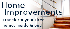 Home Improvements - Transform your tired home, inside & out!